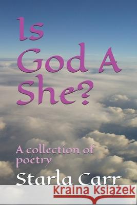 Is God A She?: A collection of poetry Iris Johnson Starla Carr 9781707730018 Independently Published - książka