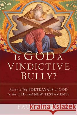 Is God a Vindictive Bully? Copan, Paul 9781540966070 Baker Academic - książka