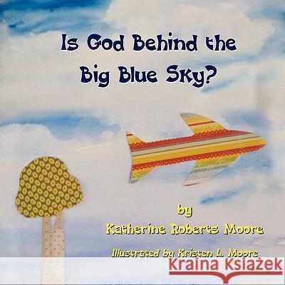 Is God Behind the Big Blue Sky? Katherine Roberts Moore Kristen L. Moore 9781609117054 Eloquent Books - książka