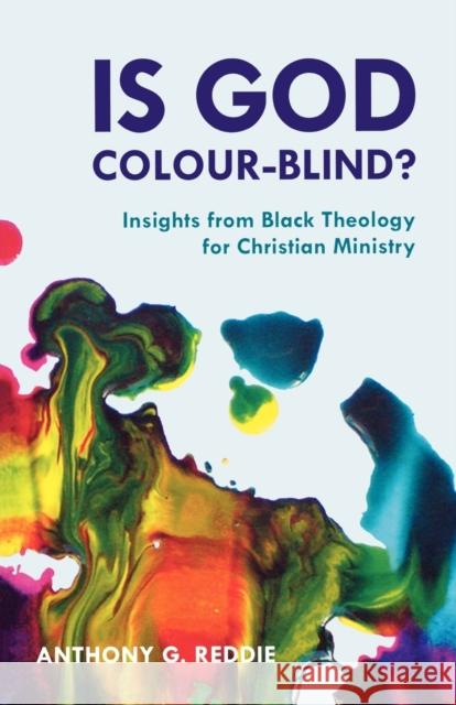 Is God Colour-Blind?: Insights from Black Theology for Christian Ministry Reddie, Anthony G. 9780281060436 SPCK PUBLISHING - książka