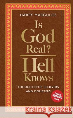 Is God Real - Hell Knows: Thoughts for believers and doubters Harry Margulies Martin Heap 9789199001029 Why Is It Publishing AB - książka