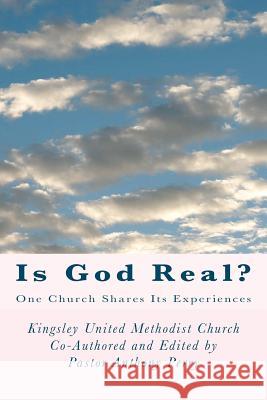 Is God Real?: One Church Shares Its Experiences Rev Anthony Perr Kingsley Church 9781475294743 Createspace - książka