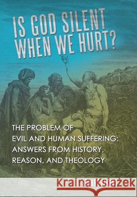 Is God Silent When We Hurt?: The Problem of Evil and Human Suffering: Answers from History, Reason, and Theology H Stuart Atkins 9781664219861 WestBow Press - książka