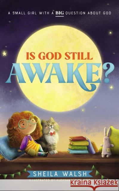 Is God Still Awake?: A Small Girl with a Big Question about God Walsh, Sheila 9781400229659 Thomas Nelson - książka