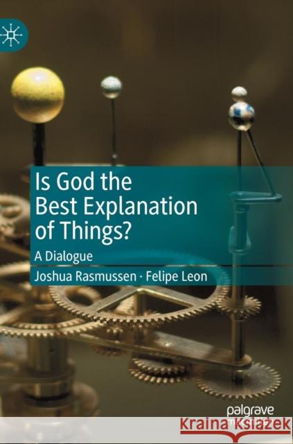 Is God the Best Explanation of Things?: A Dialogue Rasmussen, Joshua 9783030237516 Palgrave Macmillan - książka