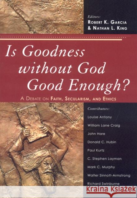Is Goodness without God Good Enough?: A Debate on Faith, Secularism, and Ethics Garcia, Robert K. 9780742551718 Rowman & Littlefield Publishers, Inc. - książka