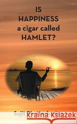 Is Happiness a Cigar Called Hamlet? Sujit Bhattacharjee 9781839750434 Grosvenor House Publishing Ltd - książka