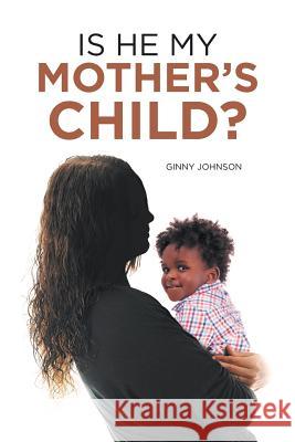 Is He My Mother's Child? Ginny Johnson 9781532028311 iUniverse - książka