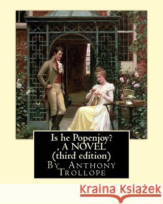 Is he Popenjoy?, By Anthony Trollope A NOVEL ( third edition ) Trollope, Anthony 9781534822849 Createspace Independent Publishing Platform - książka