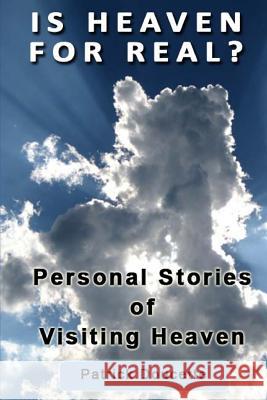 Is Heaven for Real? Personal Stories of Visiting Heaven Patrick Doucette 9781483915265 Createspace - książka