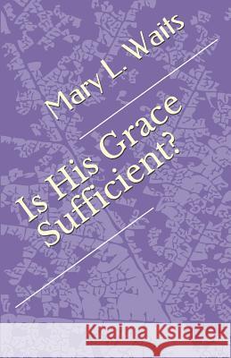 Is his Grace sufficient Mary Waits 9781983006968 Independently Published - książka