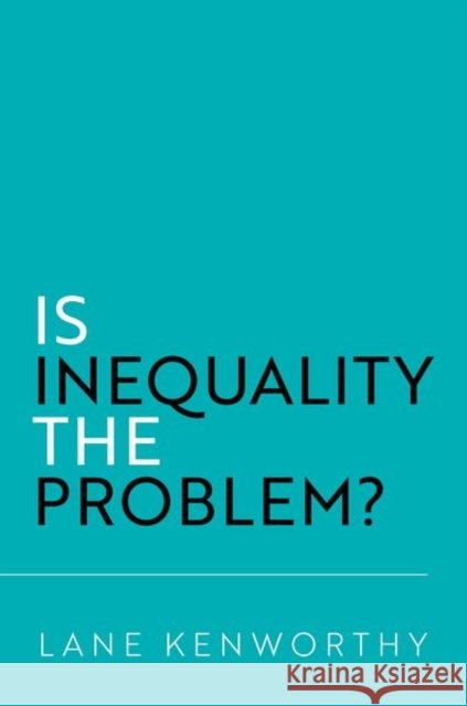 Is Inequality the Problem? Lane (Distinguished Professor of Sociology and Yankelovich Chair in Social Thought, Distinguished Professor of Sociology 9780197817100 Oxford University Press - książka