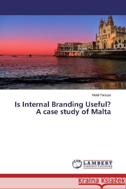 Is Internal Branding Useful? A case study of Malta Pantzar, Heidi 9783330024588 LAP Lambert Academic Publishing - książka