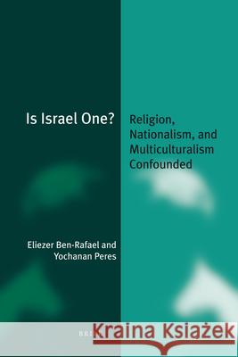 Is Israel One? (Paperback): Religion, Nationalism, and Multiculturalism Confounded Ben-Rafael 9789004143944 Brill Academic Publishers - książka