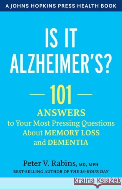 Is It Alzheimer's?: 101 Answers to Your Most Pressing Questions about Memory Loss and Dementia Rabins, Peter V. 9781421436395 Johns Hopkins University Press - książka