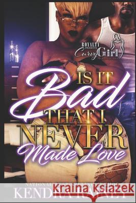 Is it bad that I never made love? Kendra Rainey 9781731587237 Independently Published - książka