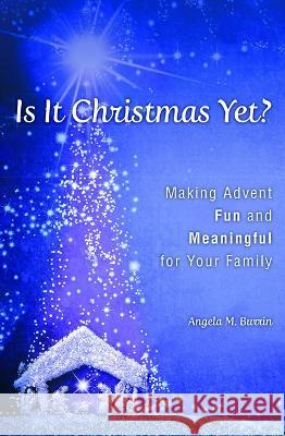 Is It Christmas Yet?: Making Advent Fun and Meaningful for Your Family Angela Burrin 9781593254421 Word Among Us Press - książka