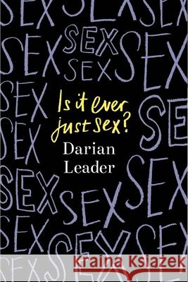 Is It Ever Just Sex? Darian Leader 9780241624012 Penguin Books Ltd - książka