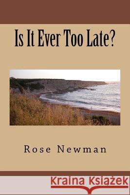 Is It Ever Too Late? Rose Newman 9781495486272 Createspace Independent Publishing Platform - książka