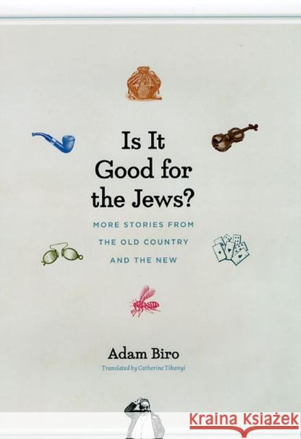 Is It Good for the Jews?: More Stories from the Old Country and the New Adam Biro Catherine Tihanyi 9780226052175 University of Chicago Press - książka