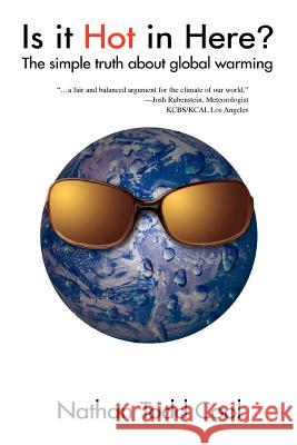 Is It Hot in Here?: The Simple Truth about Global Warming Cool, Nathan Todd 9780595406227 iUniverse - książka