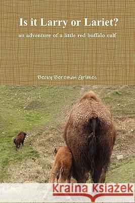 Is It Larry or Lariet? an adventure of a little red buffalo calf Grimes, Becky Bereman 9781460942307 Createspace - książka