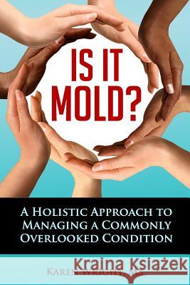 Is It Mold?: A Holistic Approach To Managing A Commonly Overlooked Condition Wright, Karen I. 9780986365805 Healthwright - książka