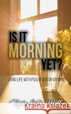 Is it Morning Yet?: Living Life with Psalms 30:5 on My Mind 24, Graphix 9781534831582 Createspace Independent Publishing Platform - książka