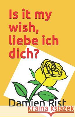 Is it my wish, liebe ich dich? Damien Rist 9781070482699 Independently Published - książka