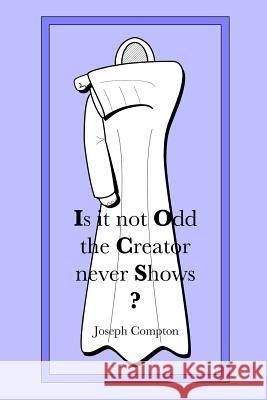 Is it not Odd the Creator never Shows? Compton, Joseph 9781500199869 Createspace - książka