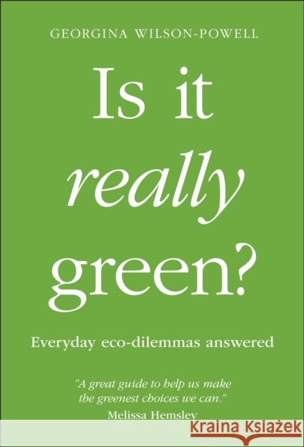 Is It Really Green?: Everyday Eco Dilemmas Answered Georgina Wilson-Powell 9780241435809 Dorling Kindersley Ltd - książka