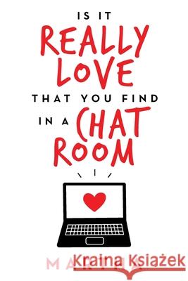 Is It Really Love That You Find in a Chat Room Martha 9781664173323 Xlibris Us - książka