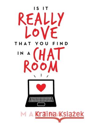 Is It Really Love That You Find in a Chat Room Martha 9781664173330 Xlibris Us - książka