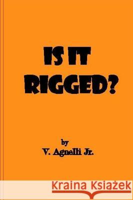 Is It Rigged? V. Agnell 9781539148241 Createspace Independent Publishing Platform - książka