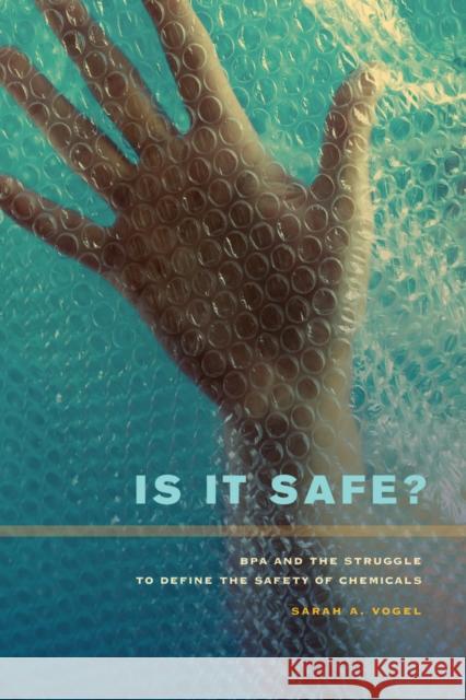 Is It Safe?: BPA and the Struggle to Define the Safety of Chemicals Vogel, Sarah A. 9780520273573  - książka