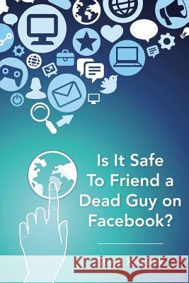 Is It Safe To Friend a Dead Guy on Facebook? Ruiz, Joe M. 9780692021958 Cloud Ten, Incorporated - książka