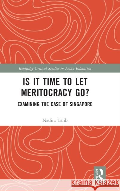 Is It Time to Let Meritocracy Go?: Examining the Case of Singapore Nadira Talib 9781138320000 Routledge - książka