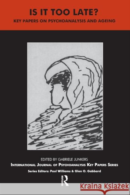 Is It Too Late?: Key Papers on Psychoanalysis and Ageing Junkers, Gabriele 9781855753242 Karnac Books - książka