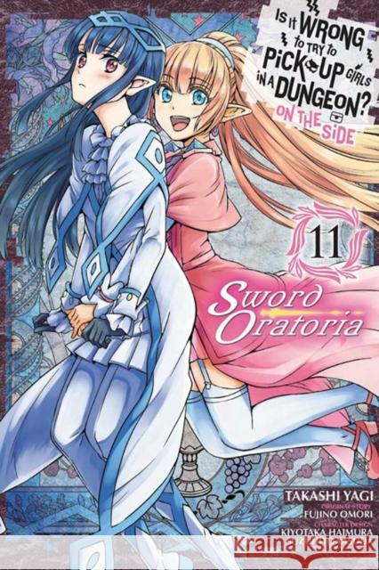 Is It Wrong to Try to Pick Up Girls in a Dungeon? On the Side: Sword Oratoria, Vol. 11 Fujino Omori 9781975332150 Yen Press - książka
