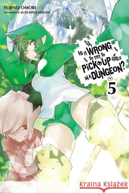 Is It Wrong to Try to Pick Up Girls in a Dungeon?, Vol. 5 (light novel) Fujino Omori 9780316314794 Little, Brown & Company - książka