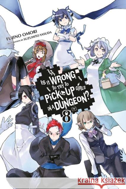 Is It Wrong to Try to Pick Up Girls in a Dungeon?, Vol. 8 (light novel) Fujino Omori 9780316394185 Yen on - książka
