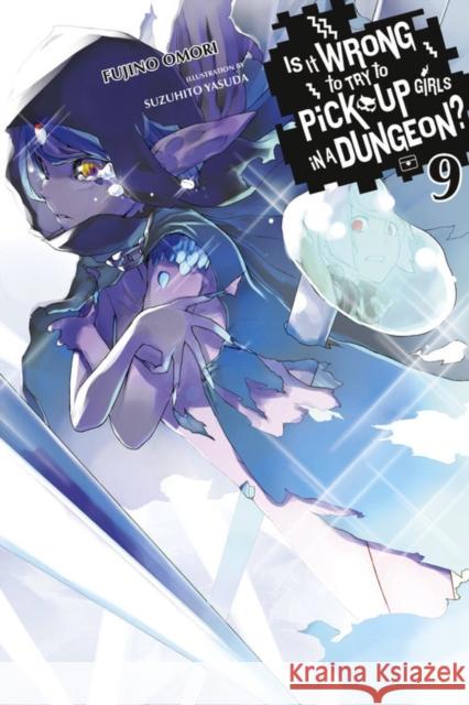 Is It Wrong to Try to Pick Up Girls in a Dungeon?, Vol. 9 Fujino Omori Suzuhito Yasuda 9780316562645 Yen on - książka