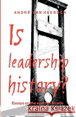 Is leadership history?: Essays on the epochal threat to leadership Van Heerden, Andre 9781722320959 Createspace Independent Publishing Platform - książka