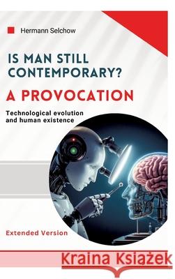 Is man still relevant? A provocation (Extended Version) Selchow, Hermann 9783384555427 tredition - książka