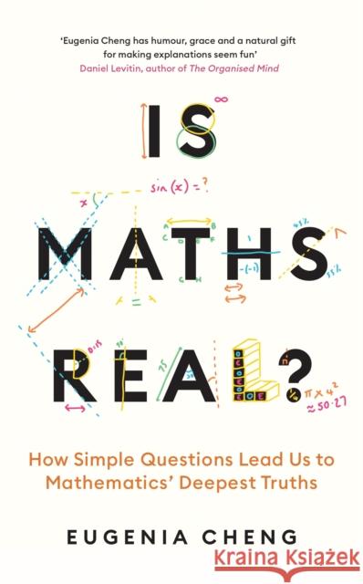 Is Maths Real?: How Simple Questions Lead Us to Mathematics’ Deepest Truths Eugenia Cheng 9781788169523 Profile Books Ltd - książka