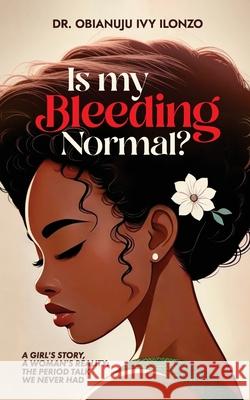 Is My Bleeding Normal? Obianuju Ivy Ilonzo 9789787773772 Naphtali Publishing - książka