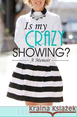 Is My Crazy Showing?: A Memoir Leigh Baker 9780692410172 Spineless Jellyfish Press - książka