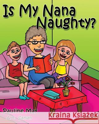 Is My Nana Naughty? Pauline May 9780473285319 National Librarian, Wellington 6144, New Zeal - książka