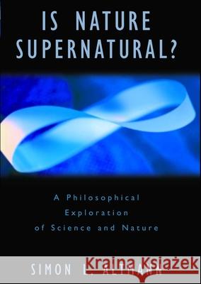 Is Nature Supernatural?: A Philosophical Exploration of Science and Nature Simon L. Altmann 9781573929165 Prometheus Books - książka