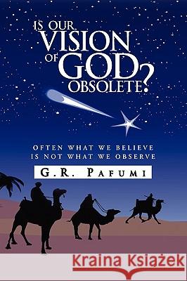 Is Our Vision of God Obsolete? G. R. Pafumi 9781441590411 Xlibris Corporation - książka
